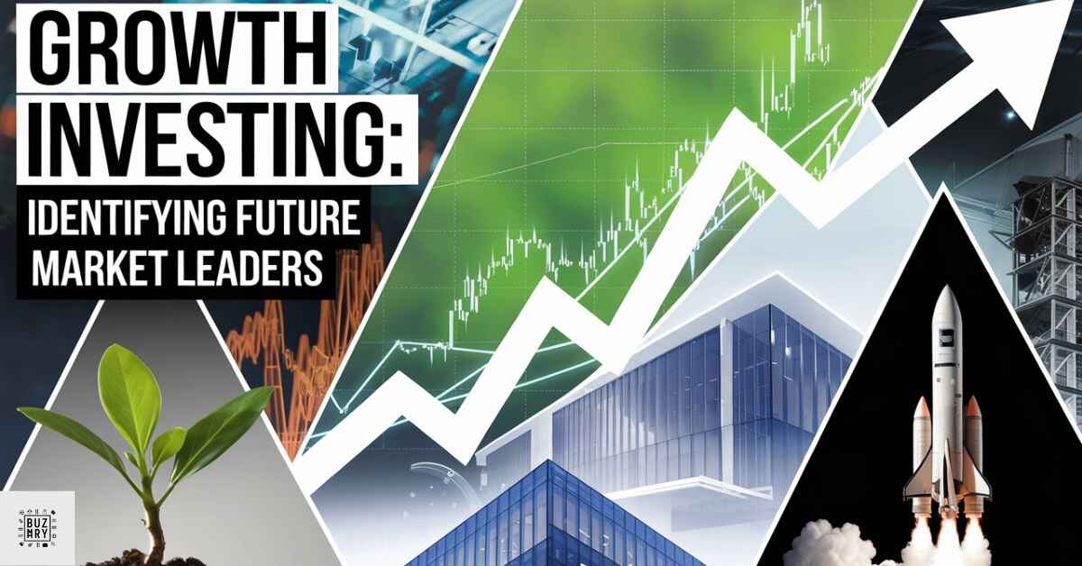 Growth Investing Identifying Future Market Leaders